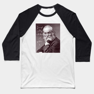 Walt Whitman portrait and quote: I accept reality and dare not question it Baseball T-Shirt